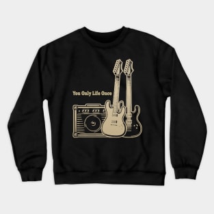 You Only Life Once Playing With Guitars Crewneck Sweatshirt
